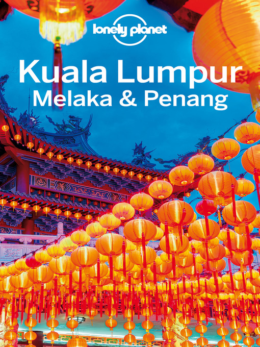 Title details for Kuala Lumpur, Melaka & Penang Travel Guide by Lonely Planet - Available